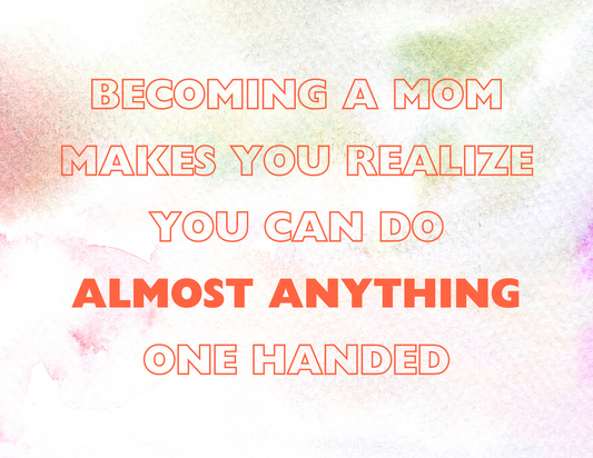 Becoming a mom makes you realize you can do almost anything one handed