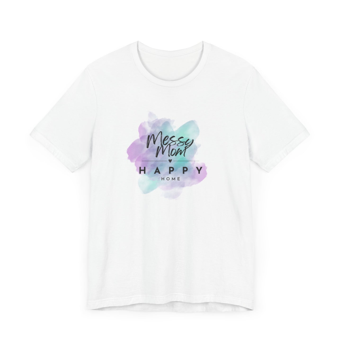 Messy Mom, Happy Home Tee