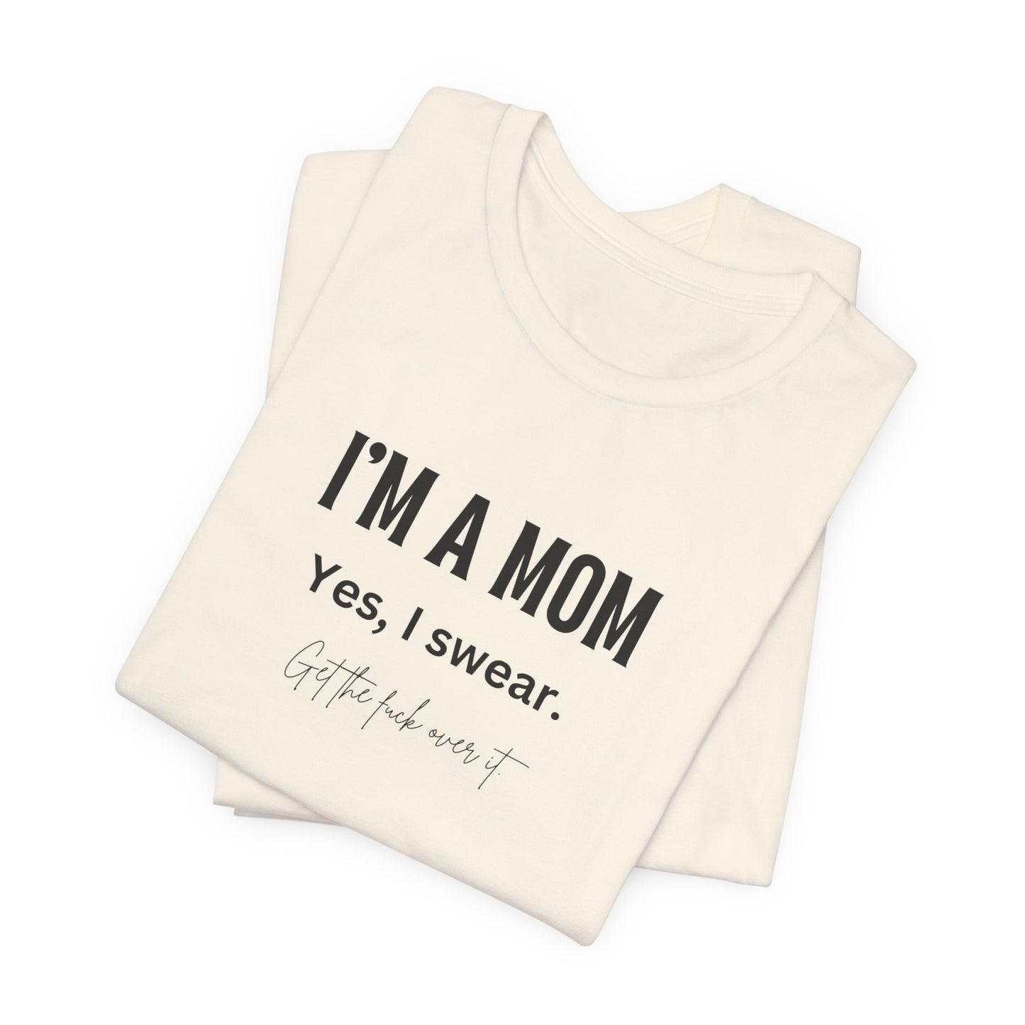 "I'm a mom, Yes I swear" Tee