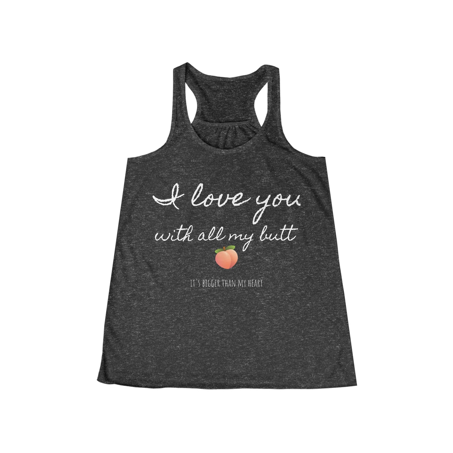 "I love you with all my butt" Flowy Racerback Tank