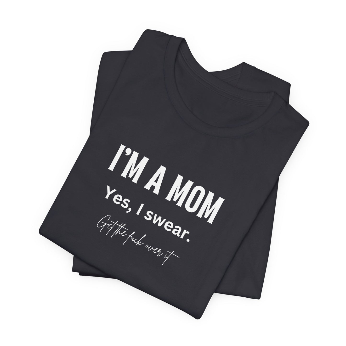 "I'm a mom, Yes I swear" Tee