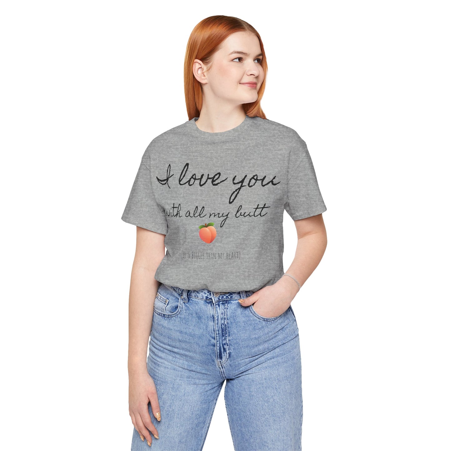 "I love you with all my butt" Tee