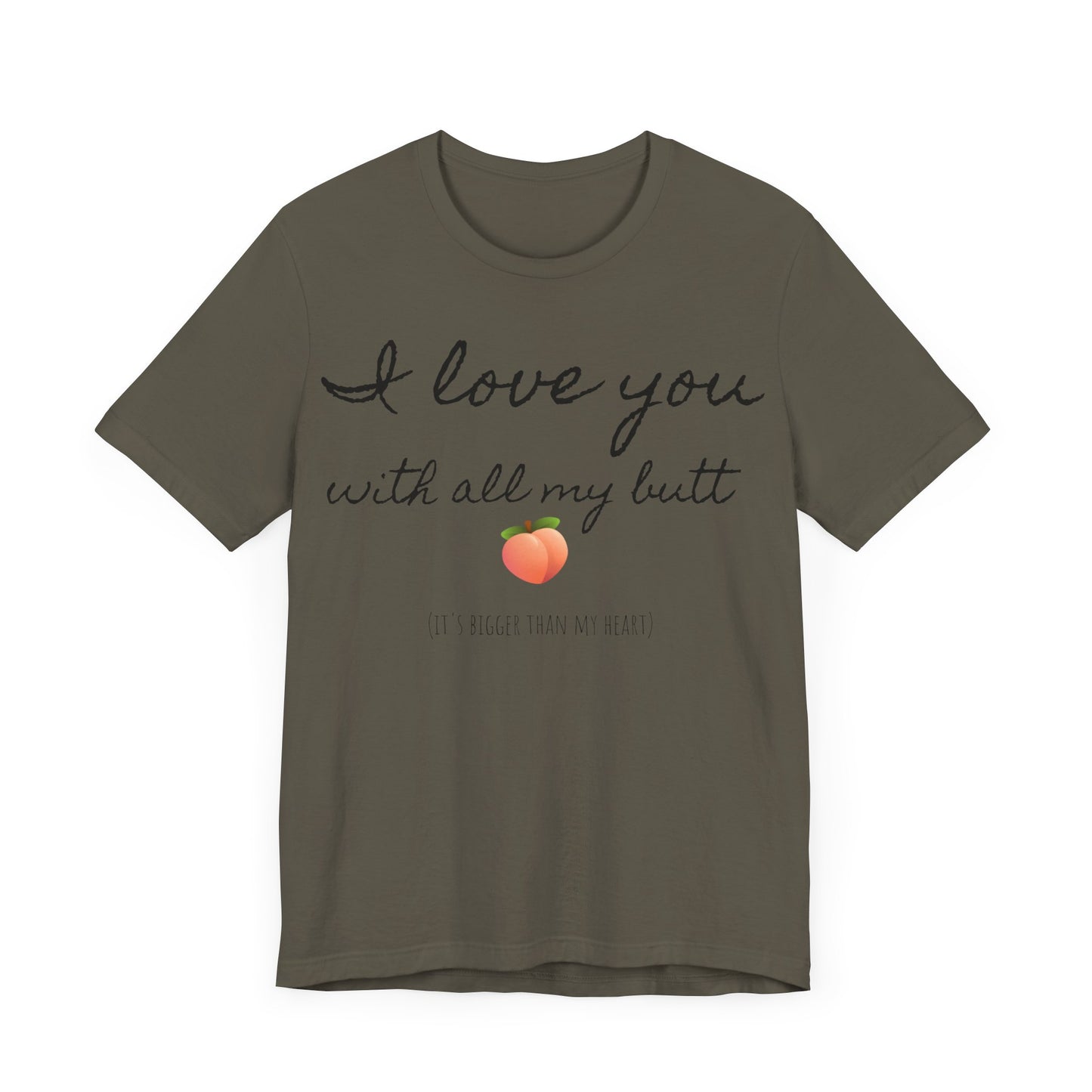 "I love you with all my butt" Tee