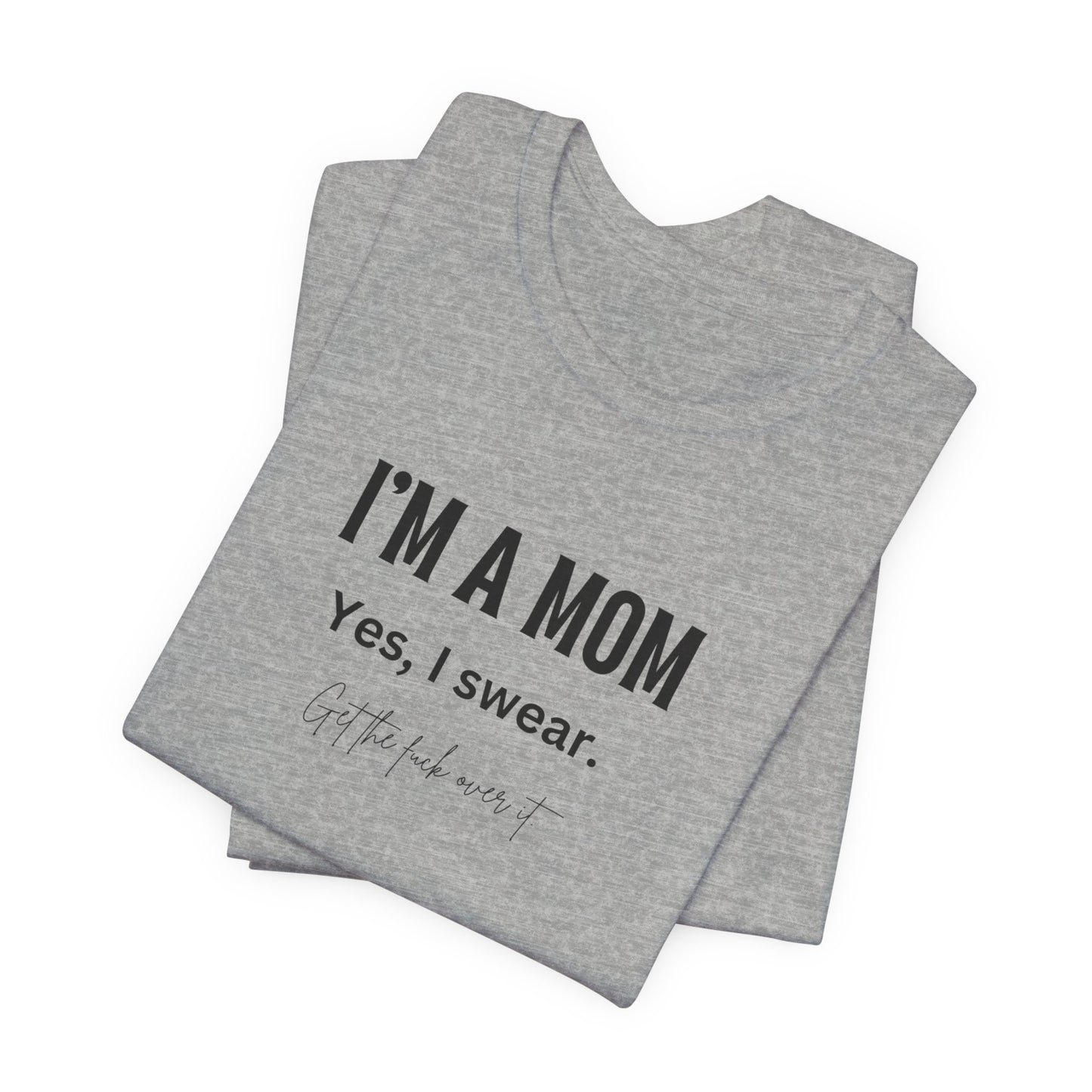 "I'm a mom, Yes I swear" Tee