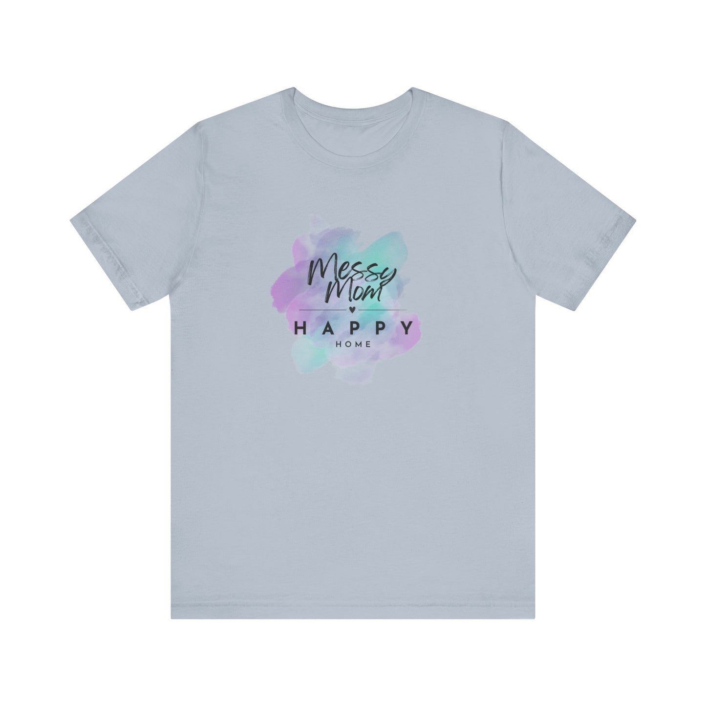 Messy Mom, Happy Home Tee