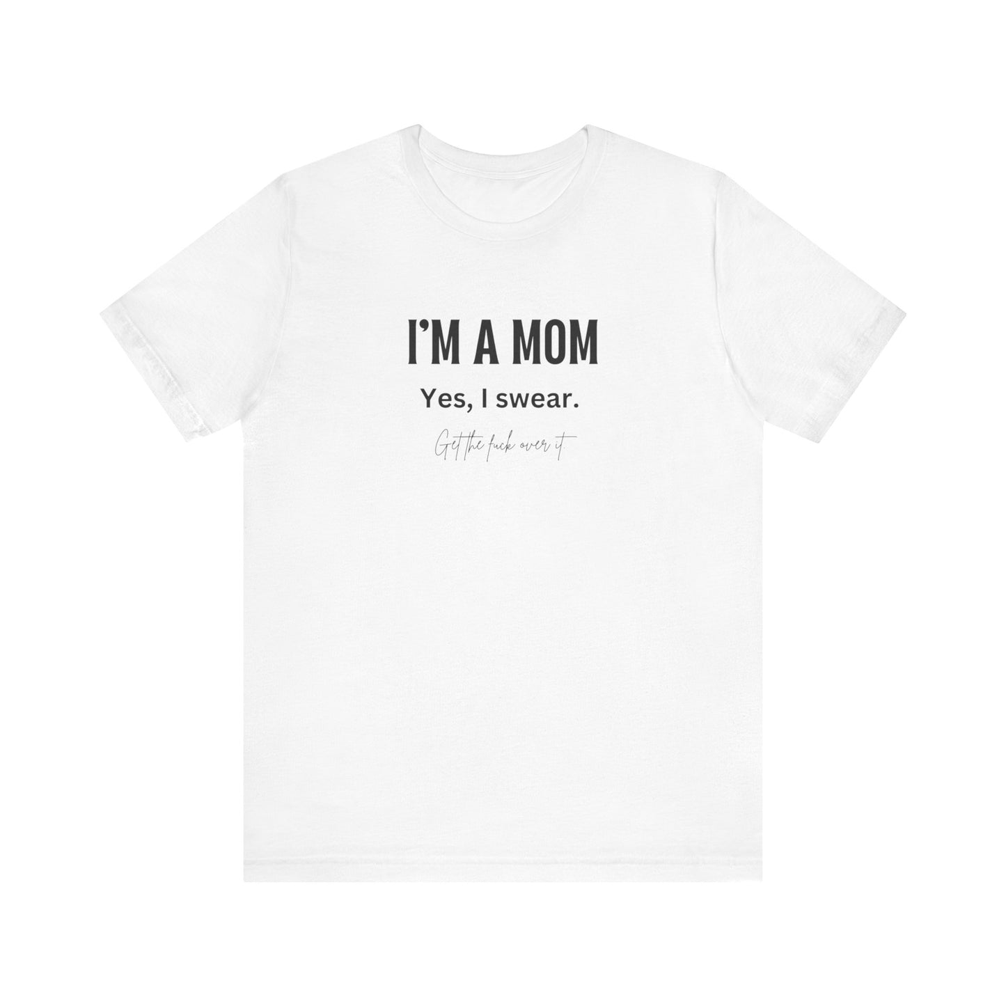 "I'm a mom, Yes I swear" Tee