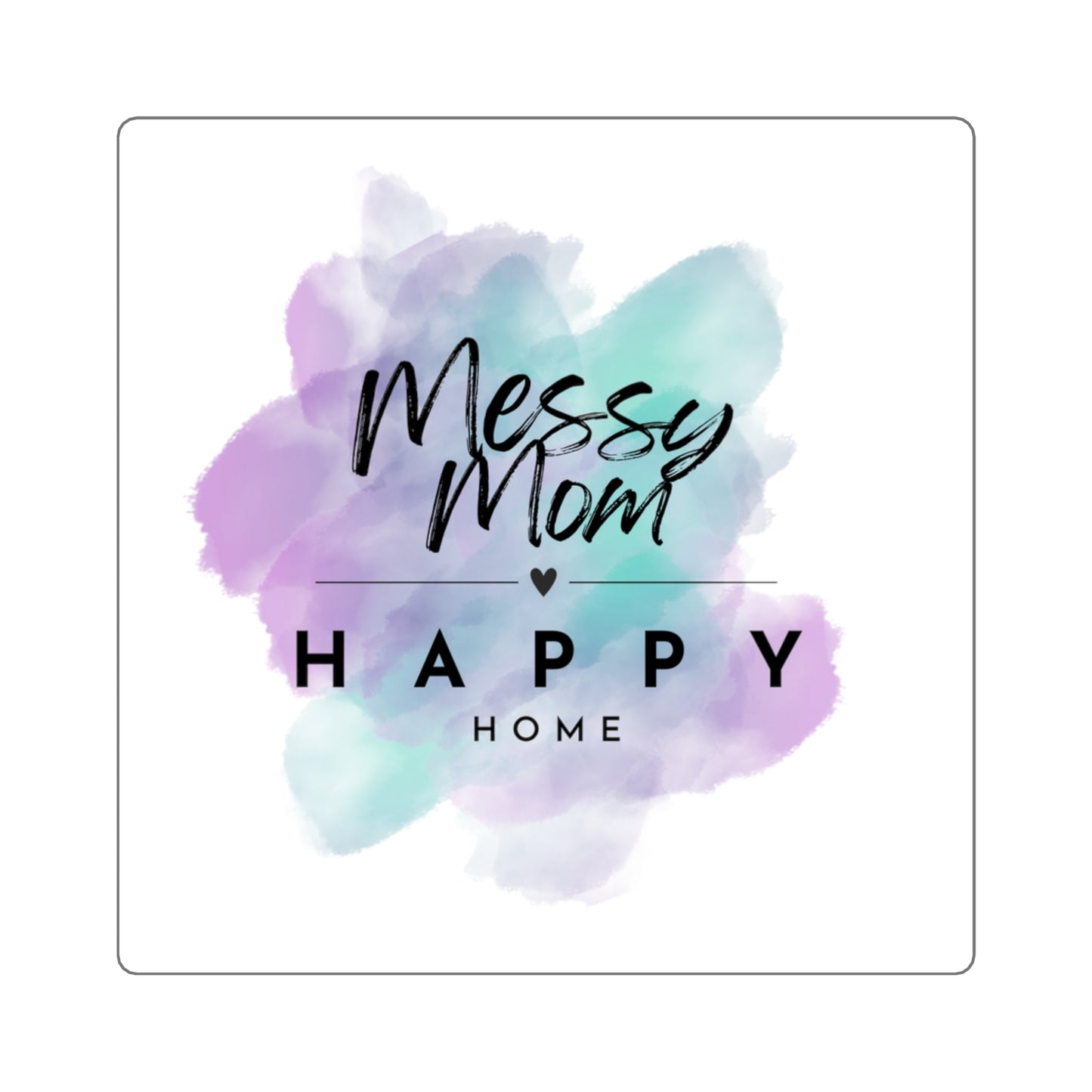 "Messy Mom, Happy Home" Sticker