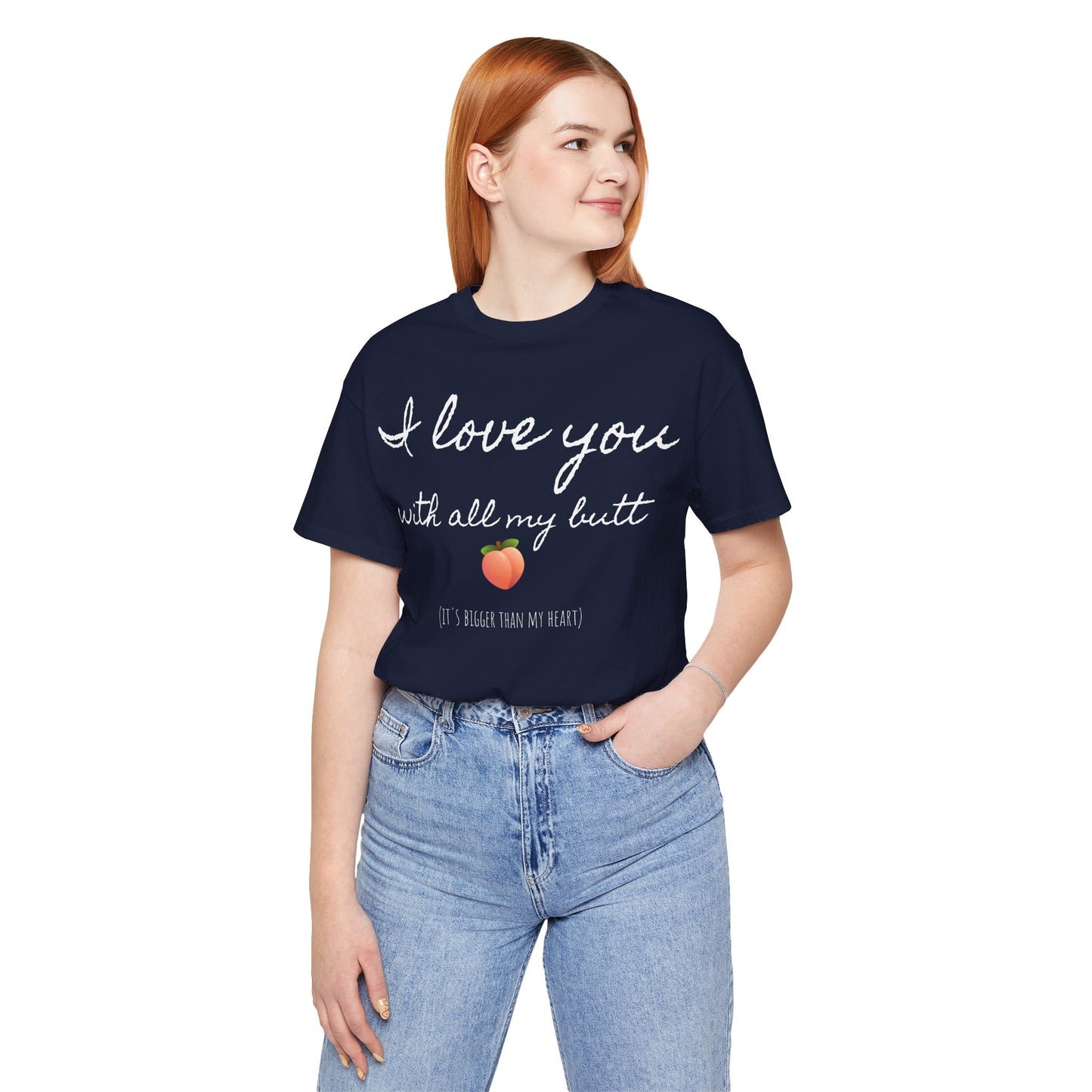 "I love you with all my butt" Tee