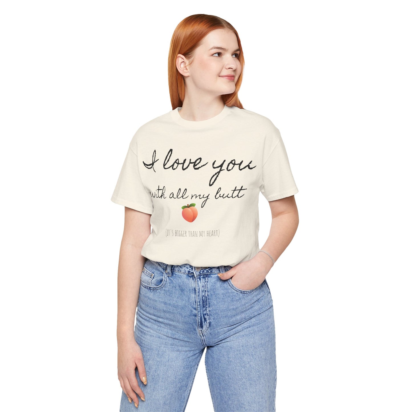 "I love you with all my butt" Tee