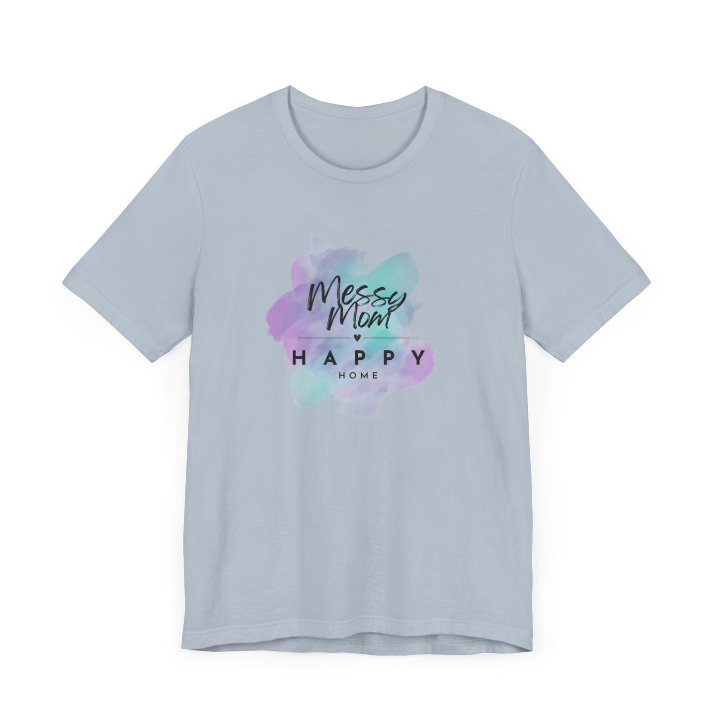 Messy Mom, Happy Home Tee