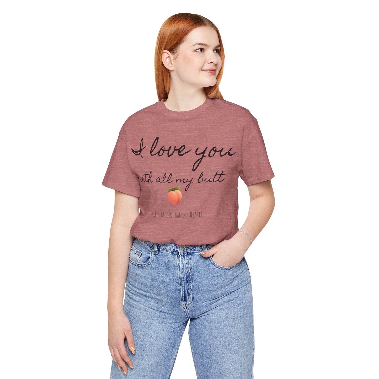 "I love you with all my butt" Tee