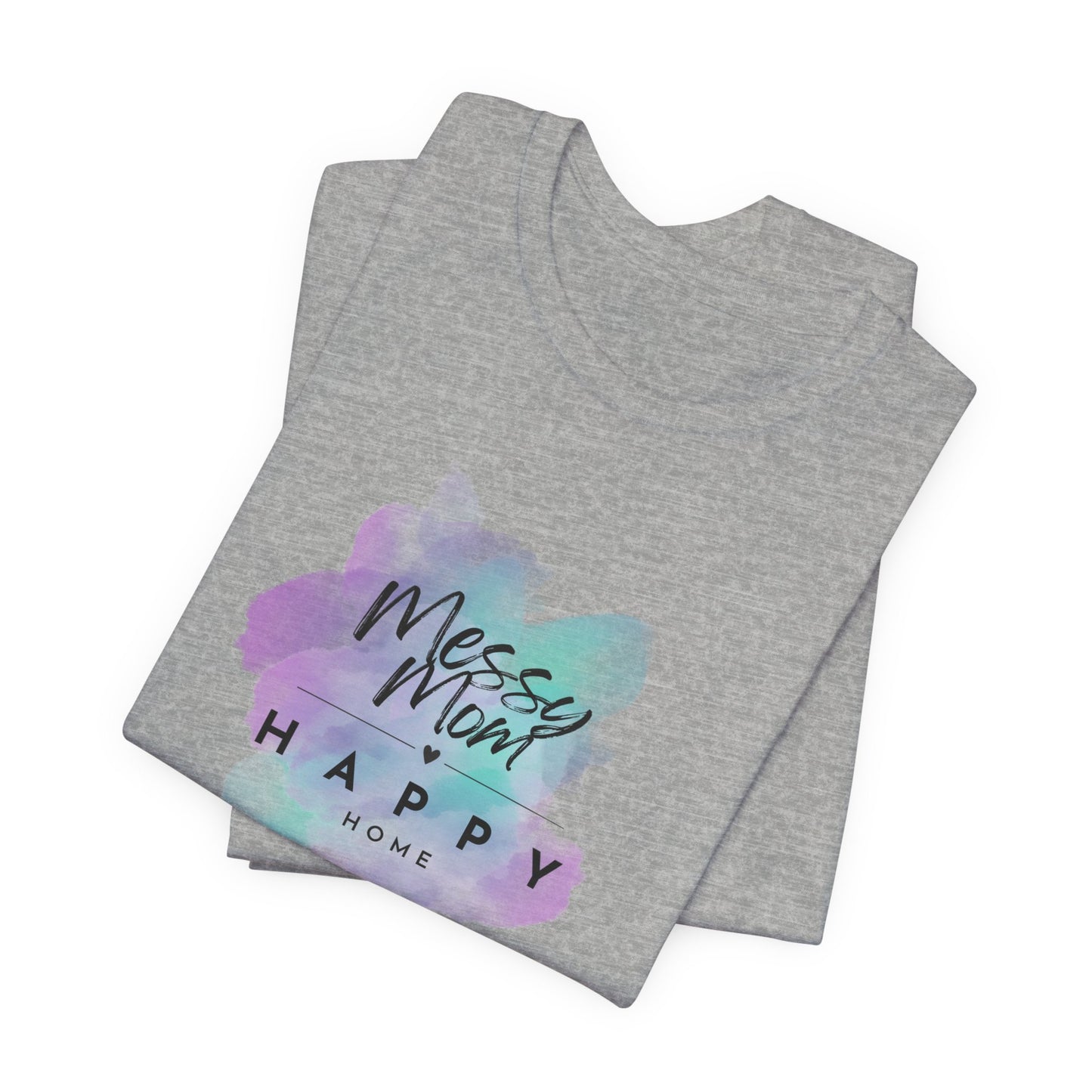 Messy Mom, Happy Home Tee