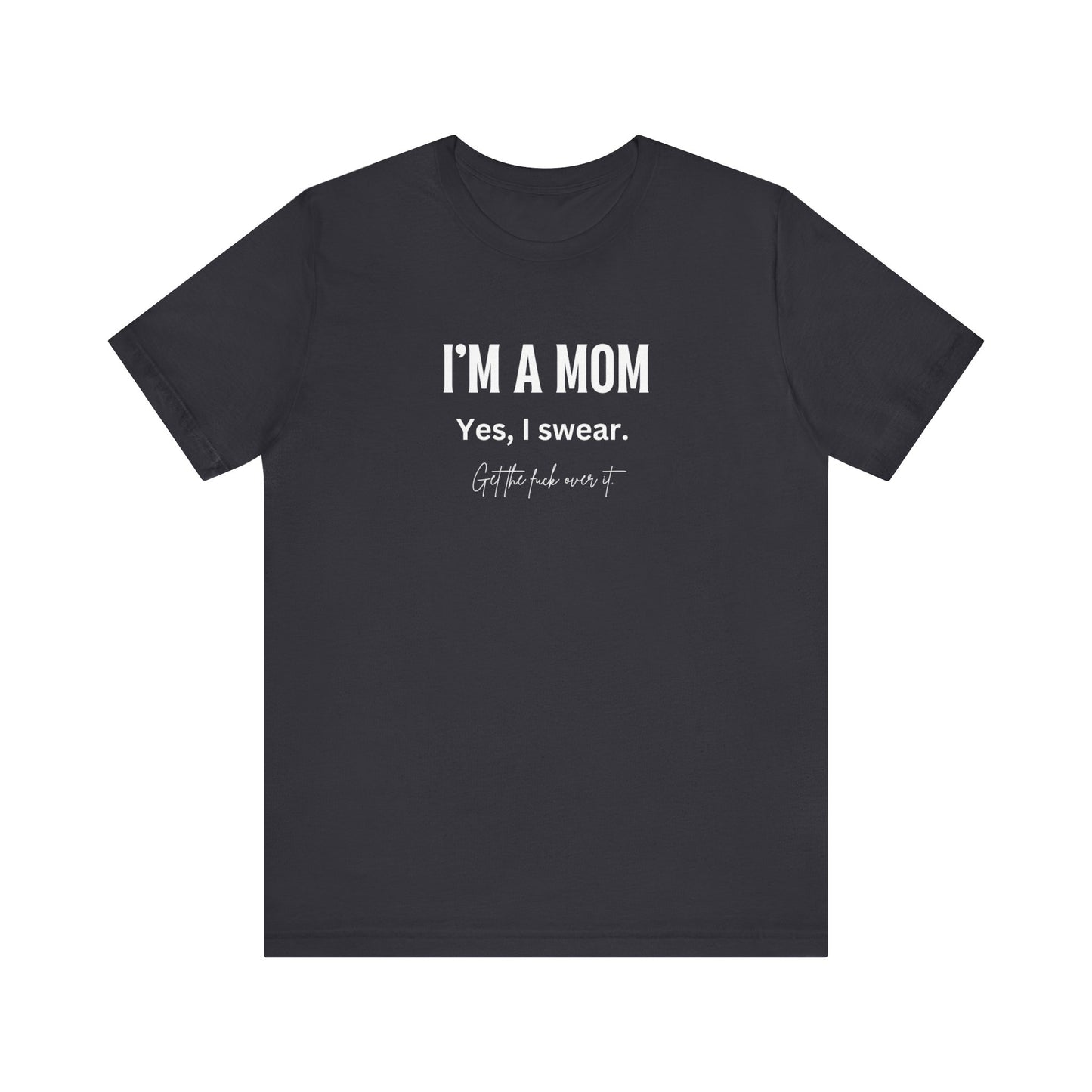 "I'm a mom, Yes I swear" Tee