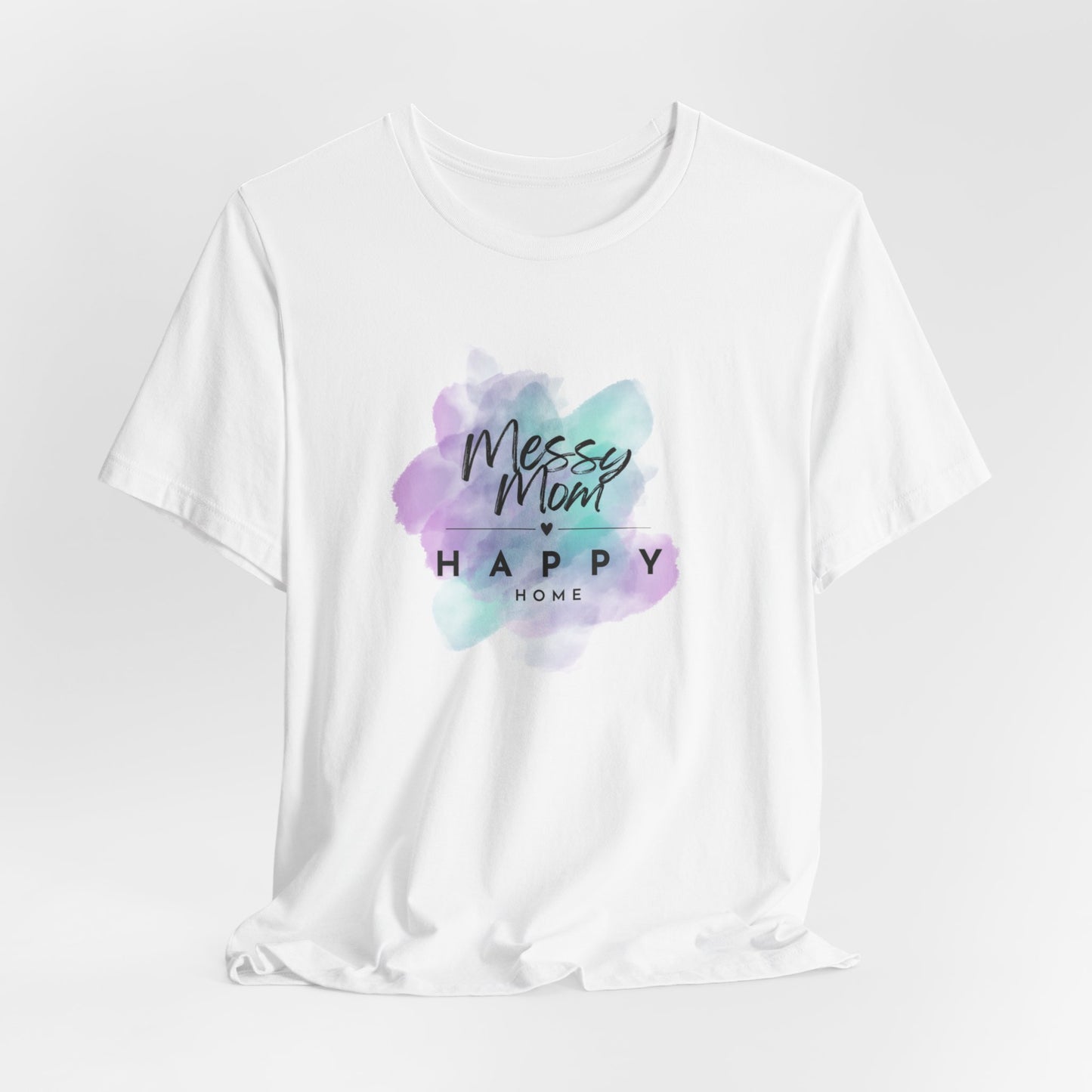 Messy Mom, Happy Home Tee