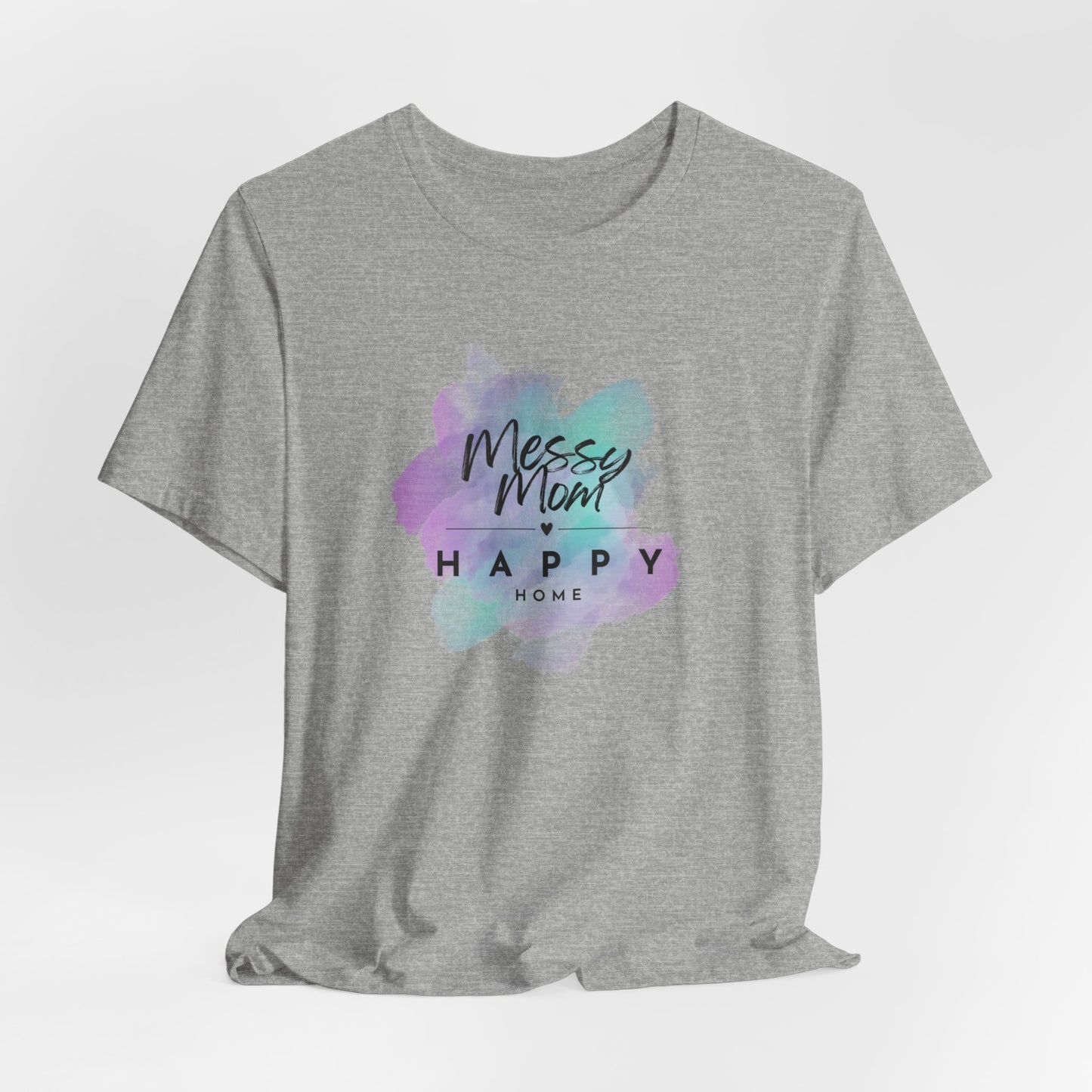 Messy Mom, Happy Home Tee