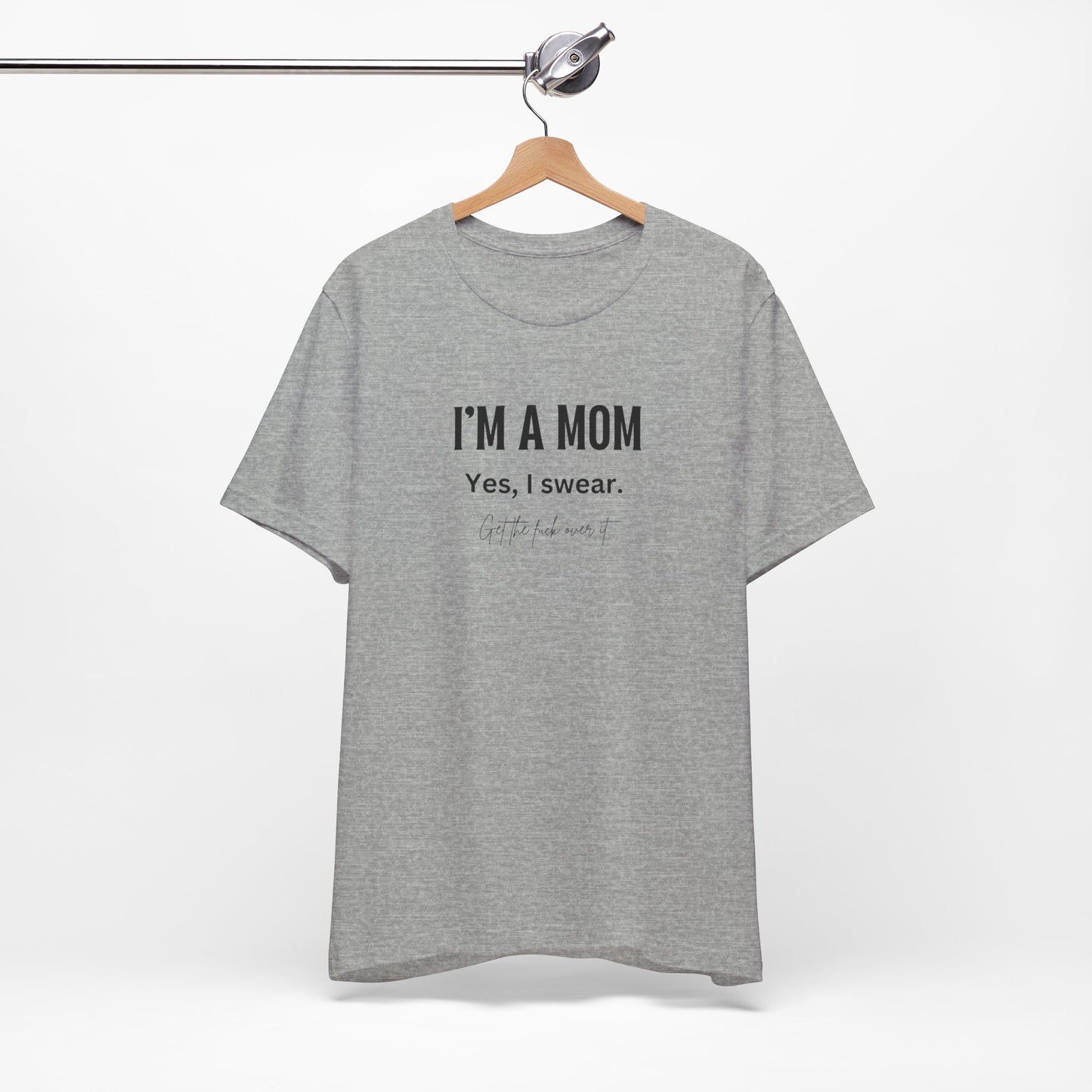 "I'm a mom, Yes I swear" Tee