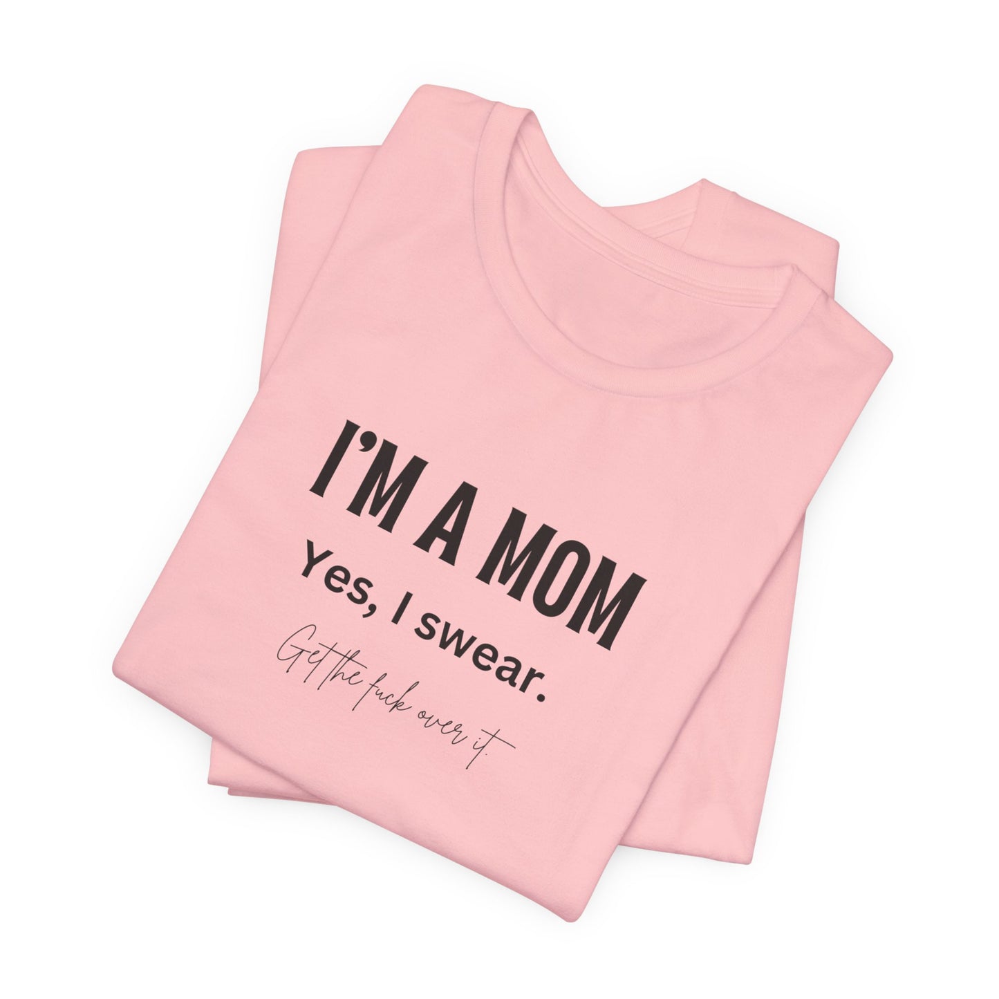 "I'm a mom, Yes I swear" Tee