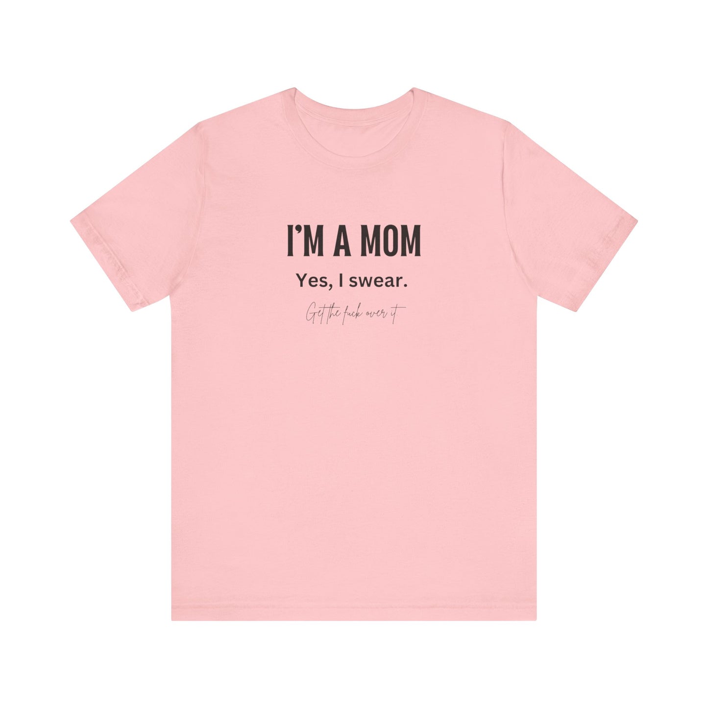 "I'm a mom, Yes I swear" Tee