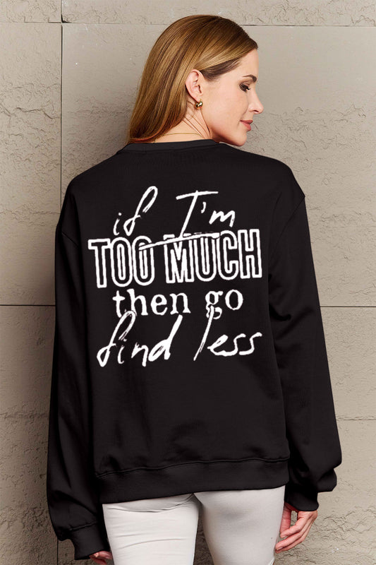 "If I'm Too Much, Go Find Less" Sweatshirt