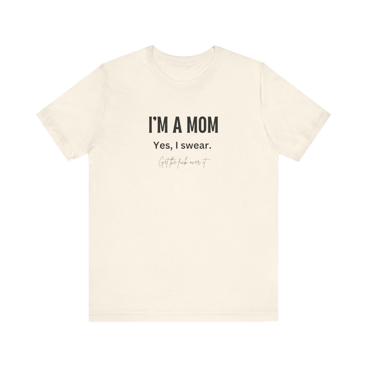 "I'm a mom, Yes I swear" Tee