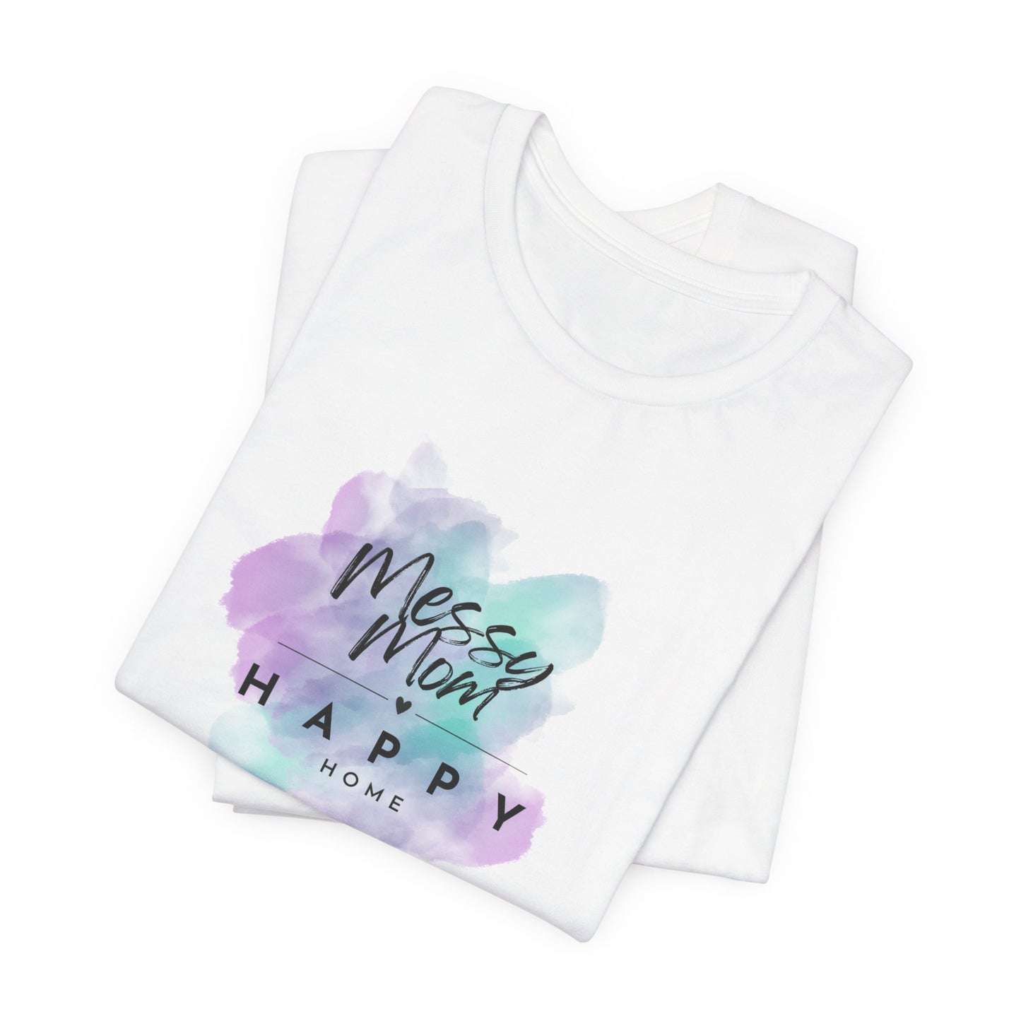 Messy Mom, Happy Home Tee