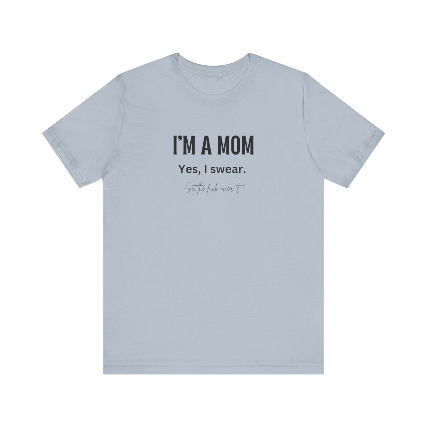 "I'm a mom, Yes I swear" Tee