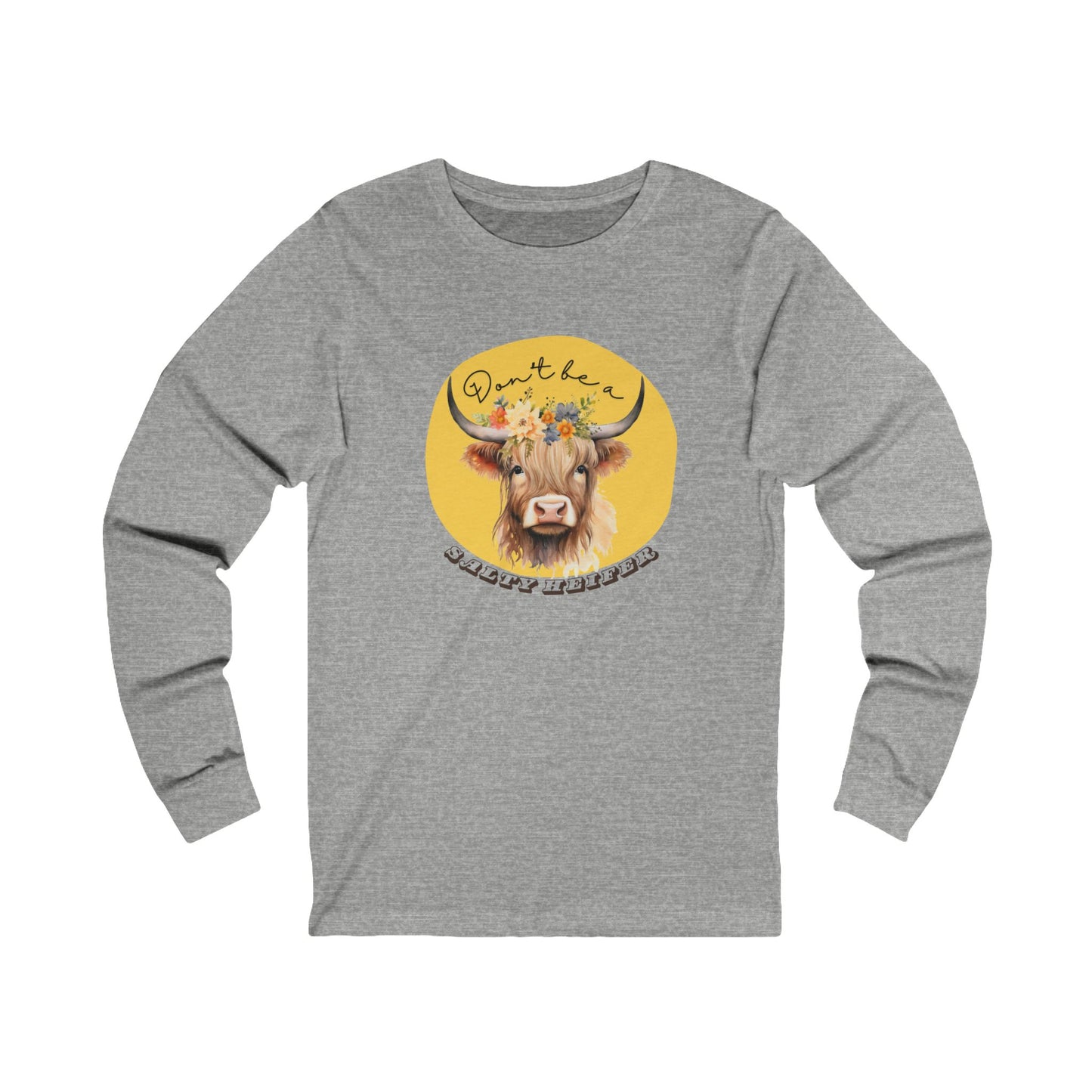 "Don't be a Salty Heifer" Long Sleeve Tee