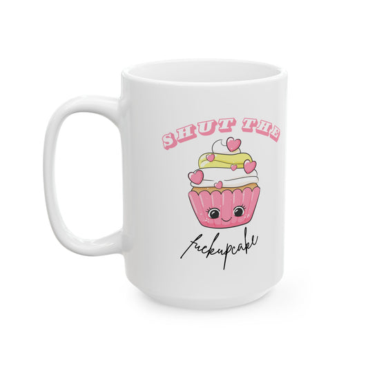 "Shut the Fuckupcake" Ceramic Mug, (11oz, 15oz)