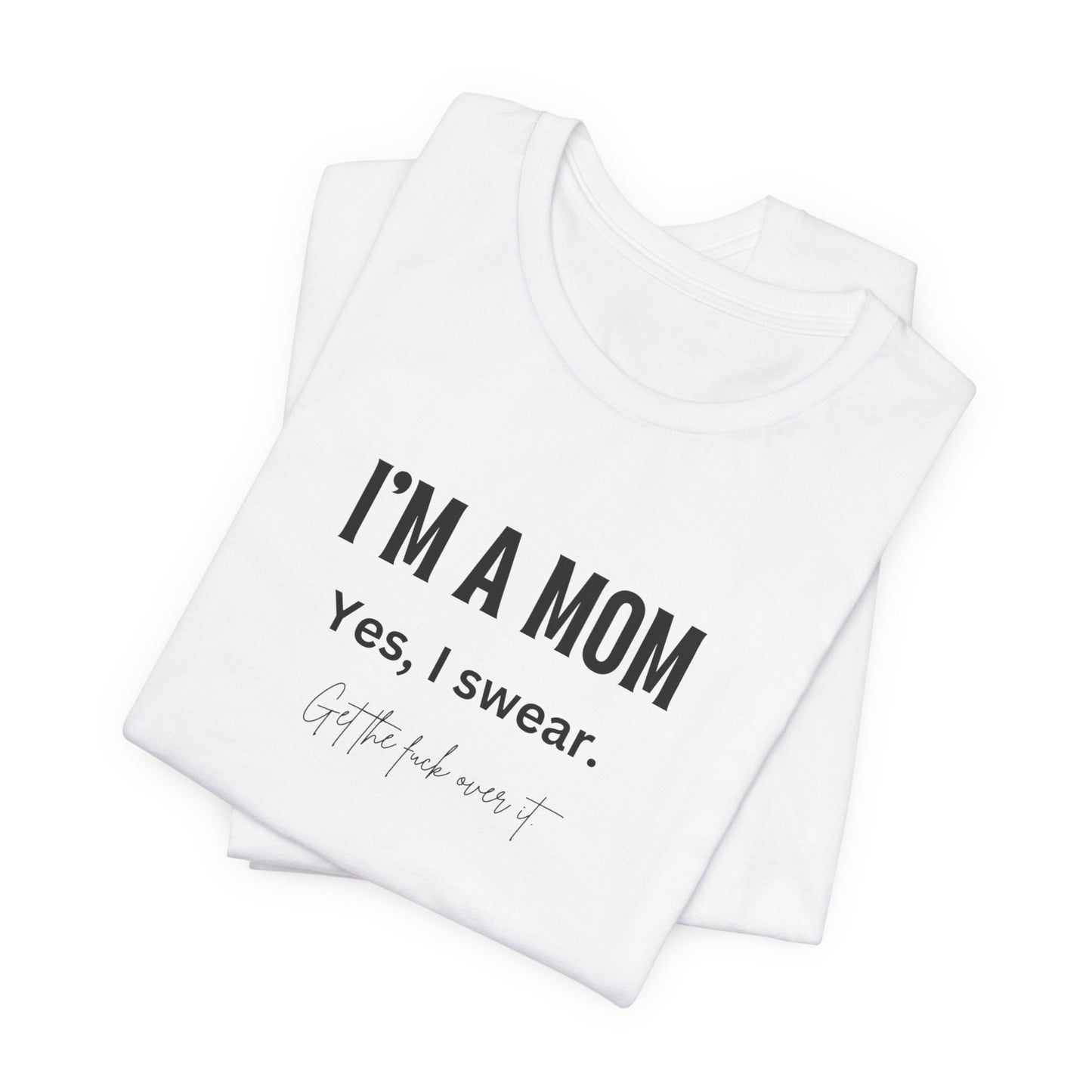 "I'm a mom, Yes I swear" Tee