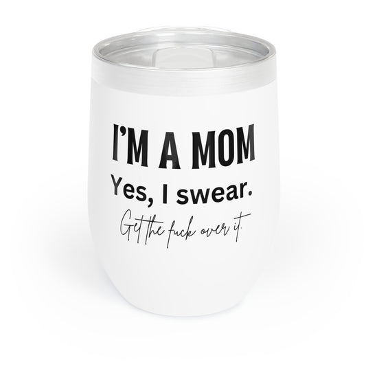 “I’m a Mom, Yes I Swear” Chill Wine Tumbler