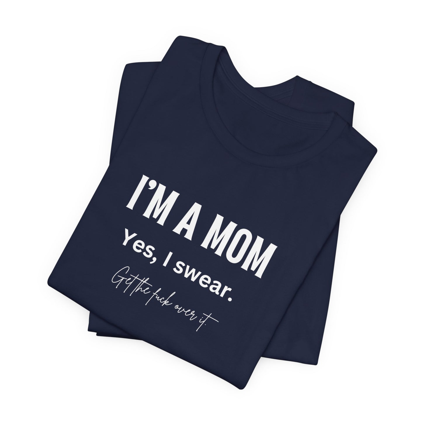 "I'm a mom, Yes I swear" Tee