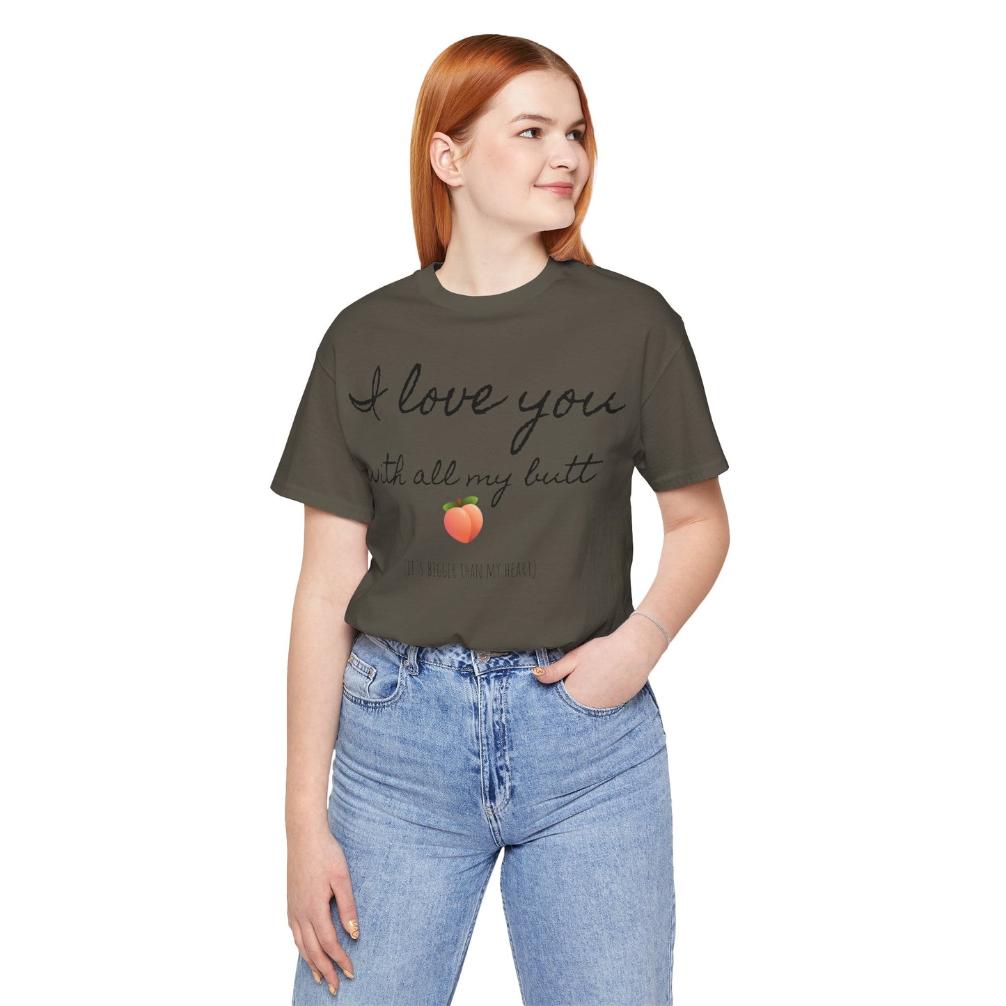 "I love you with all my butt" Tee