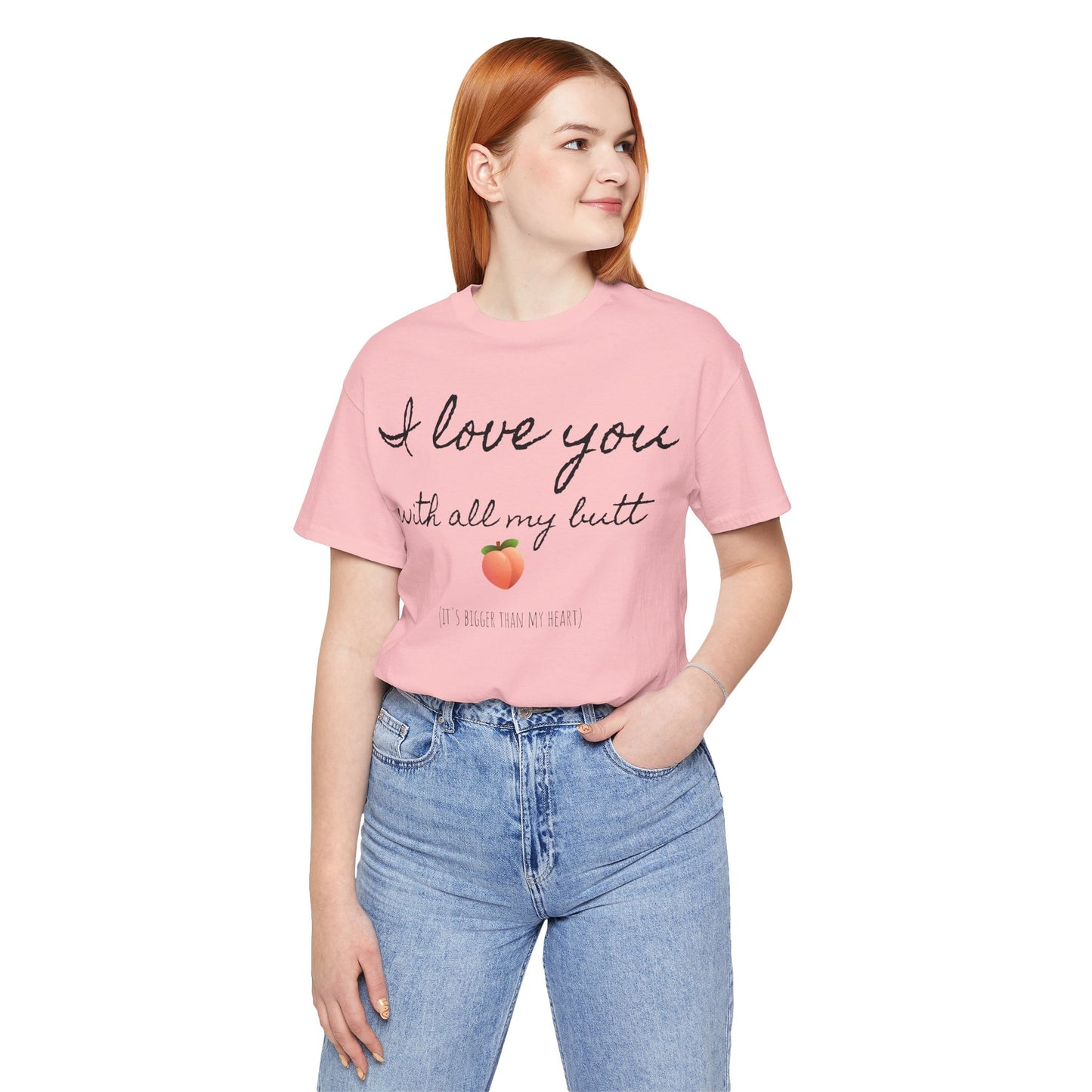 "I love you with all my butt" Tee