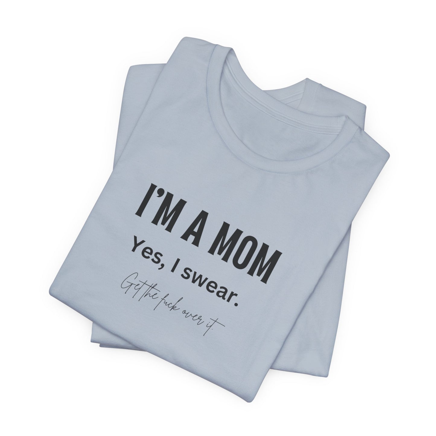 "I'm a mom, Yes I swear" Tee